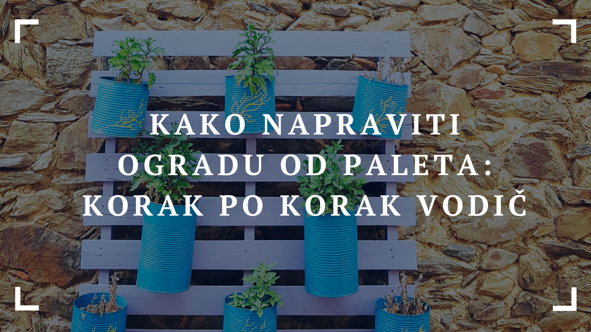 Kako napraviti ogradu od paleta Korak po korak vodic